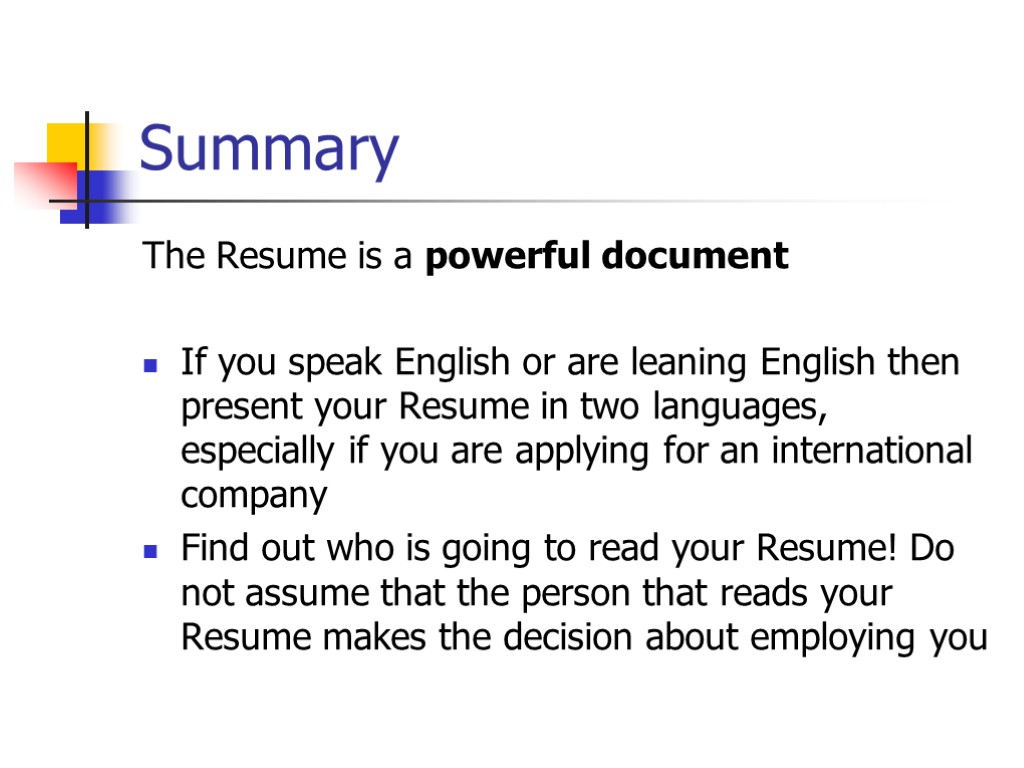 Summary The Resume is a powerful document If you speak English or are leaning